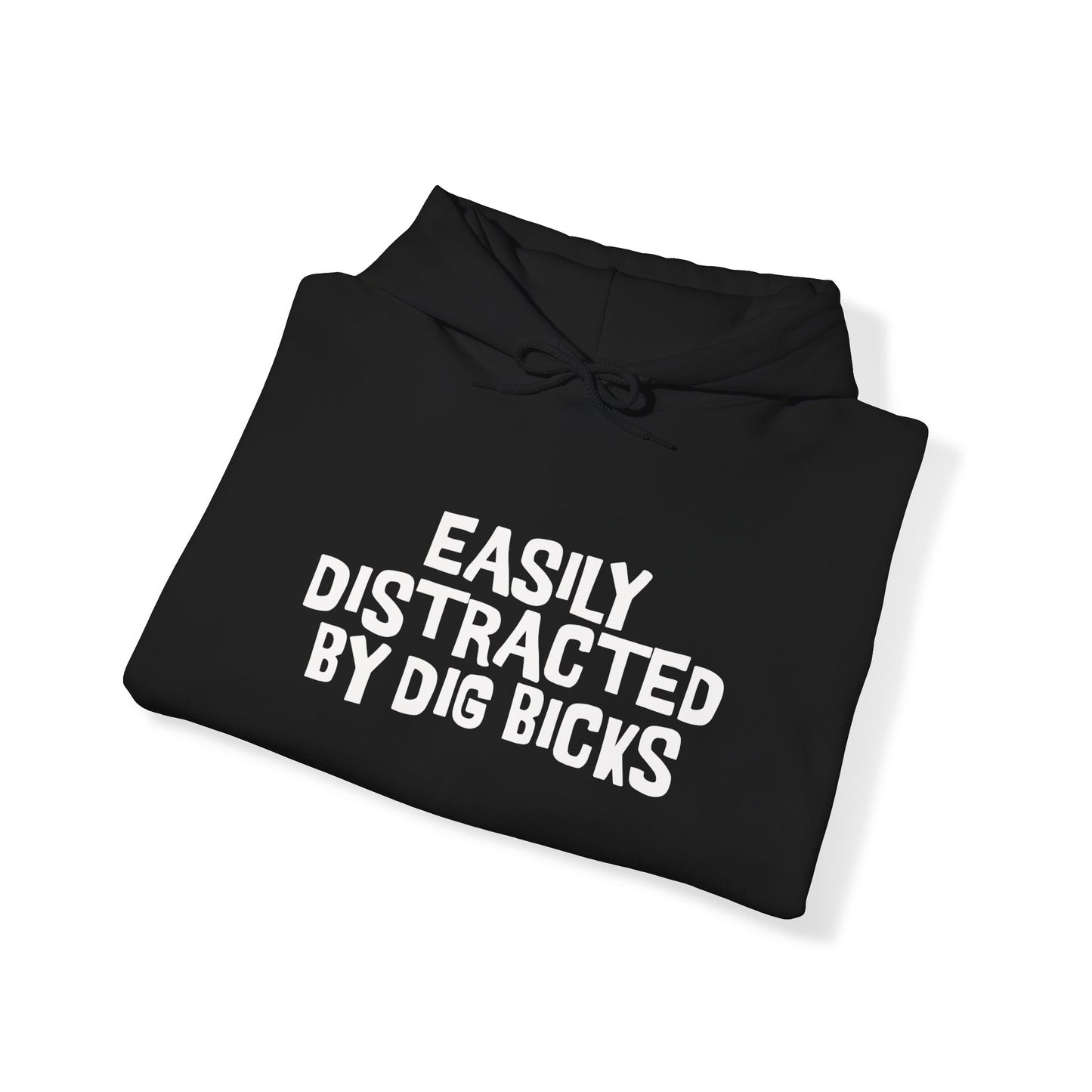 EASILY DISTRACTED BY DIG BICKS Hoodie